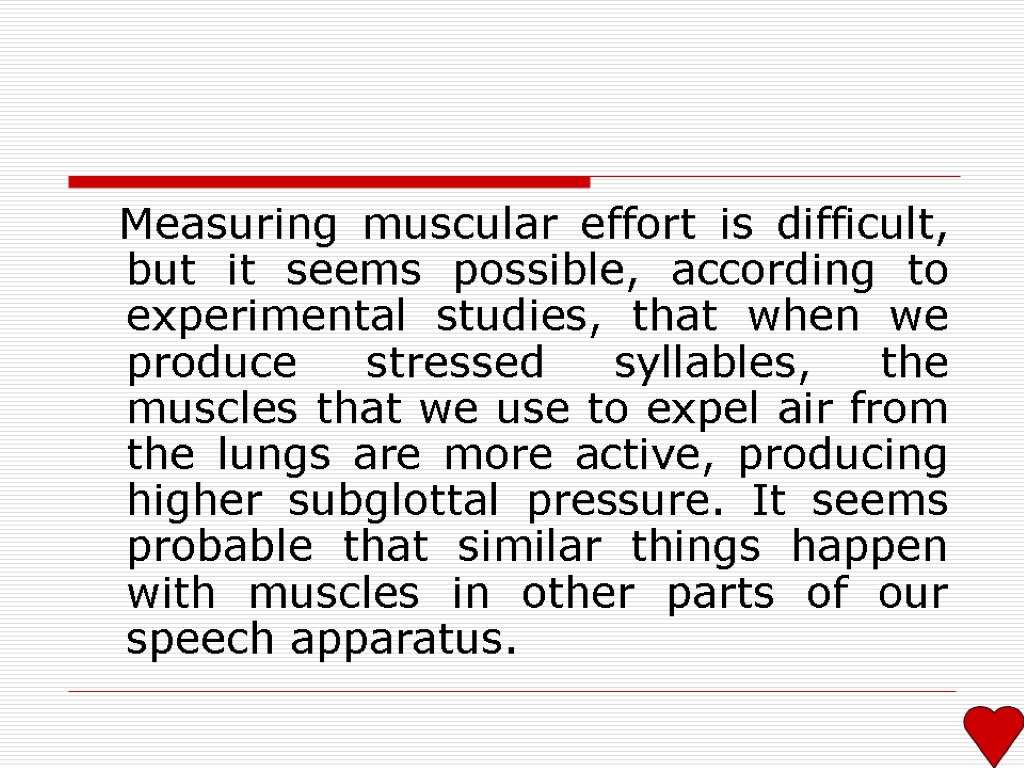 Measuring muscular effort is difficult, but it seems possible, according to experimental studies, that